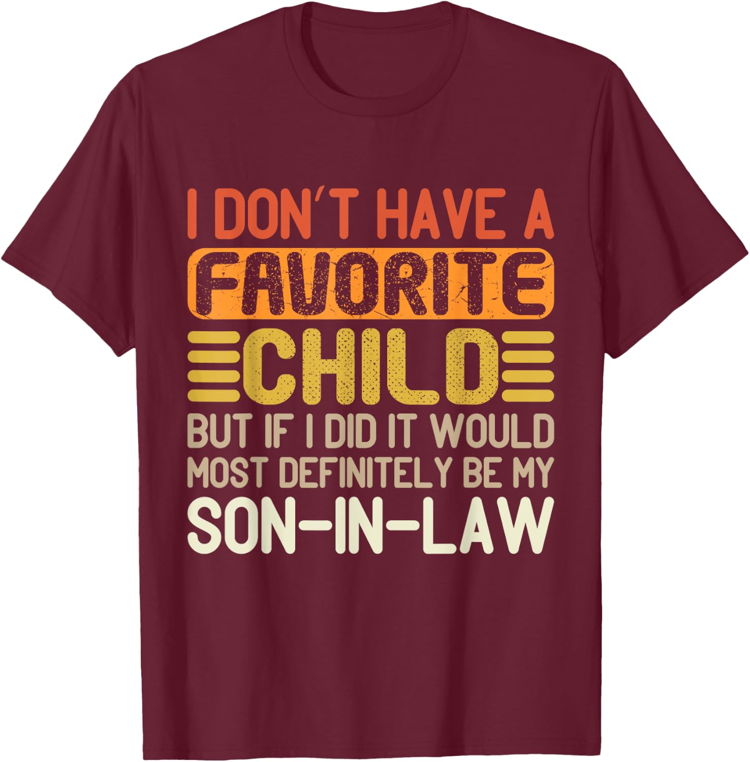 I Don't Have A Favorite Child It Would Be My Daughter In Law T-Shirt - T-Shirt | Maroon
