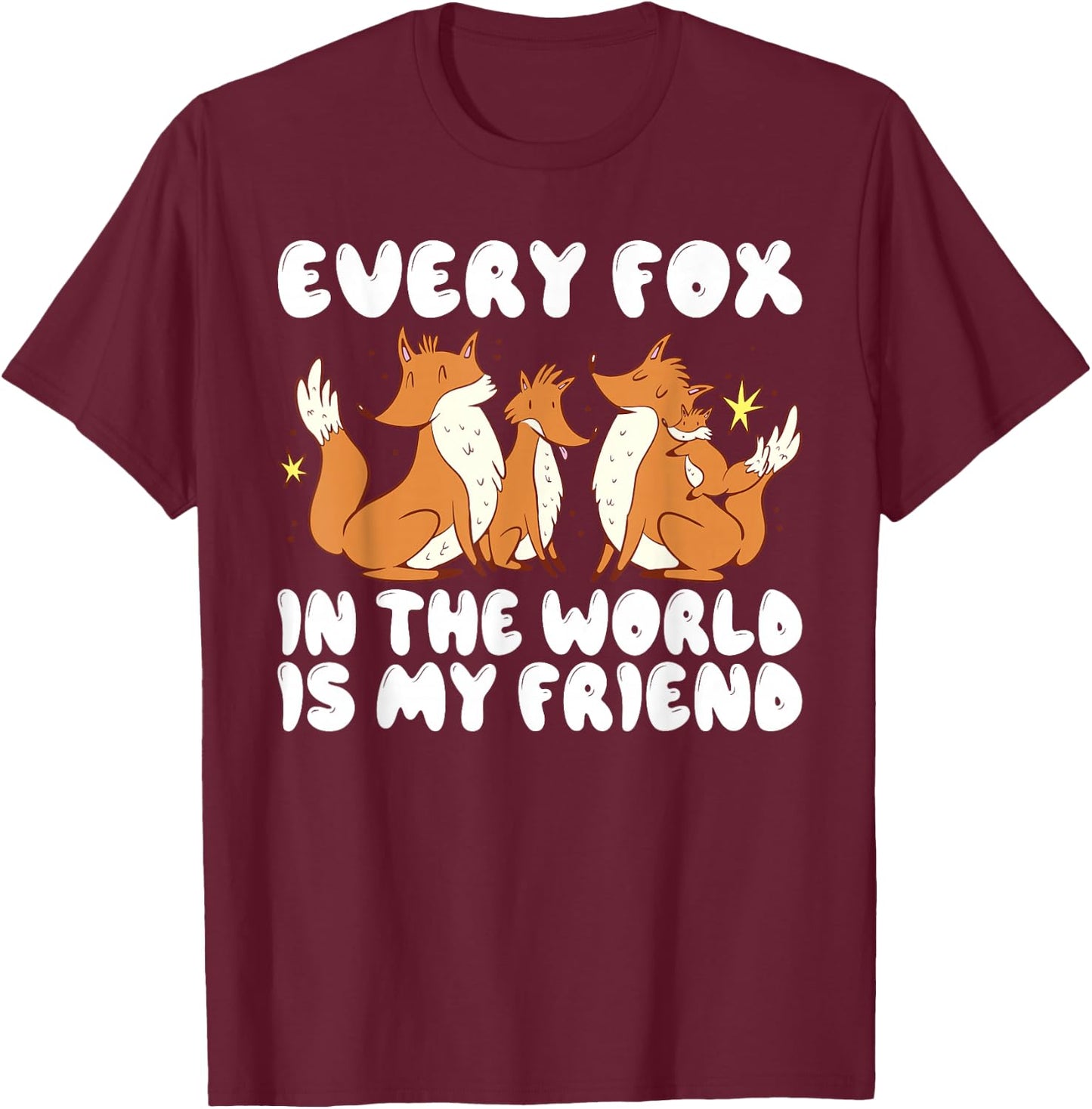 Every Fox in the World is my Friend Fox T-Shirt - T-Shirt | Maroon