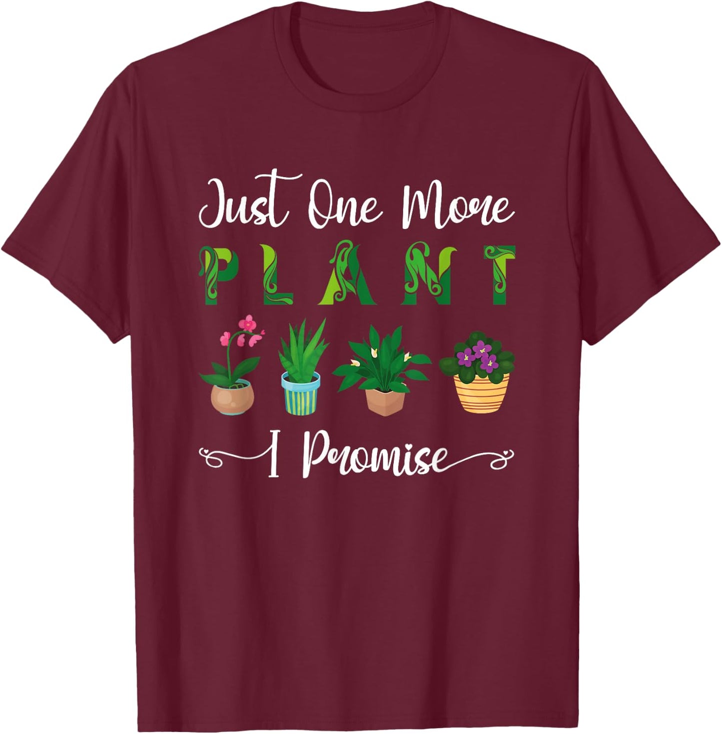 Gardening Potted Just One More Plant I Promise T-Shirt - T-Shirt | Maroon