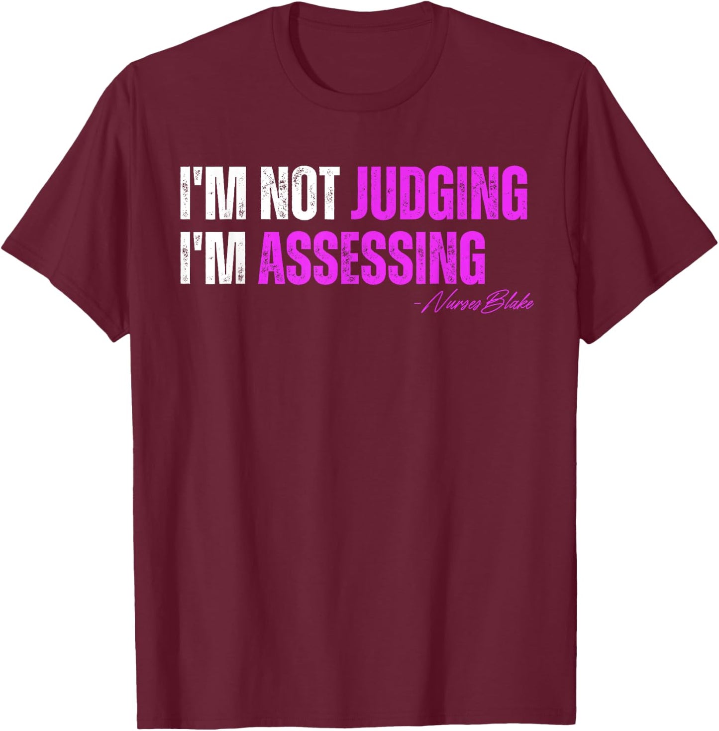 funny nurse I'm Not Judging I'm Assessing T-Shirt - T-Shirt | Maroon