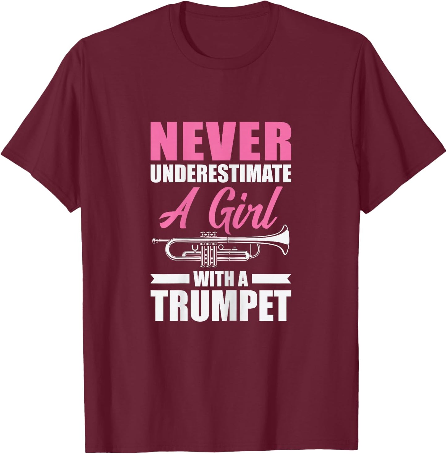 Never Underestimate A Girl With A Trumpet T-Shirt - T-Shirt | Maroon