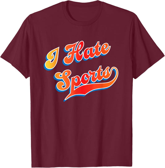 I Hate Sports T-Shirt - T-Shirt | Maroon