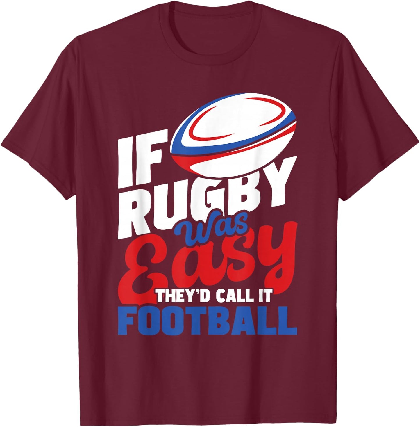 If Rugby was Easy They'd Call It Football - Rugby Player T-Shirt - T-Shirt | Maroon