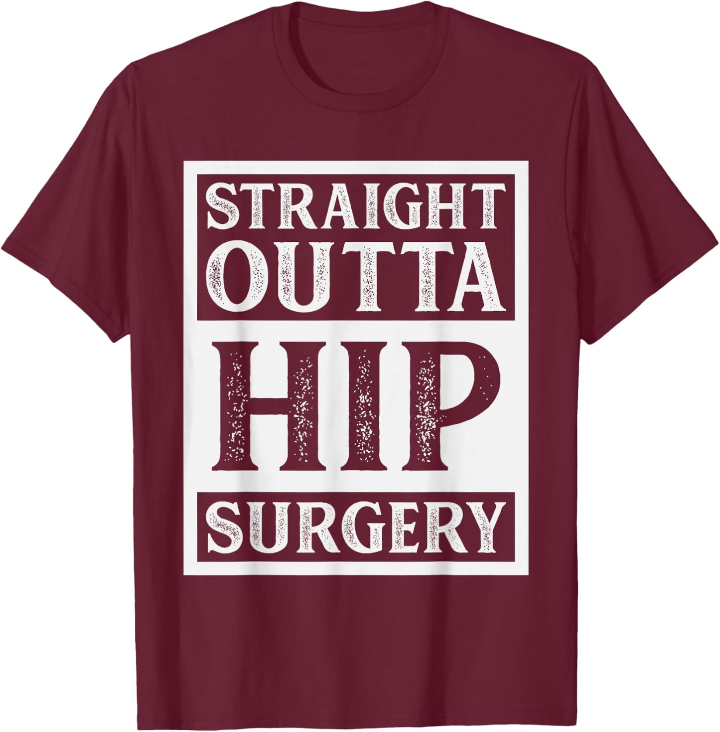 Straight Outta Hip Surgery Hospital Recovery Funny T-Shirt - T-Shirt | Maroon