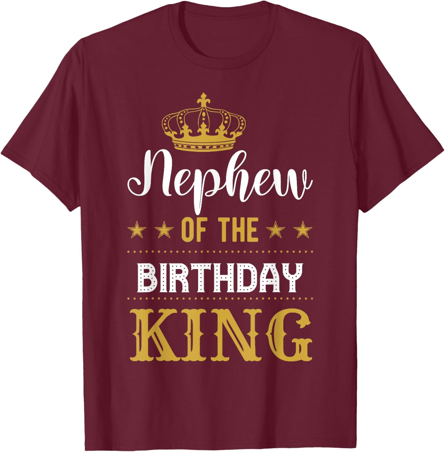 Nephew of the Birthday King Party Family Celebration T-Shirt - T-Shirt | Maroon