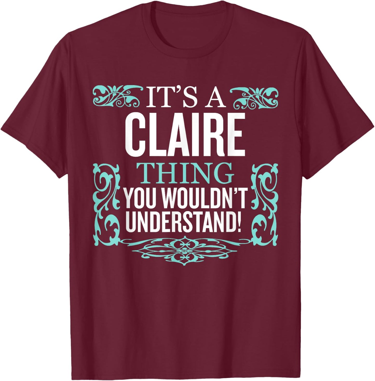 It's CLAIRE Thing You Wouldn't Understand Funny Men Women T-Shirt - T-Shirt | Maroon