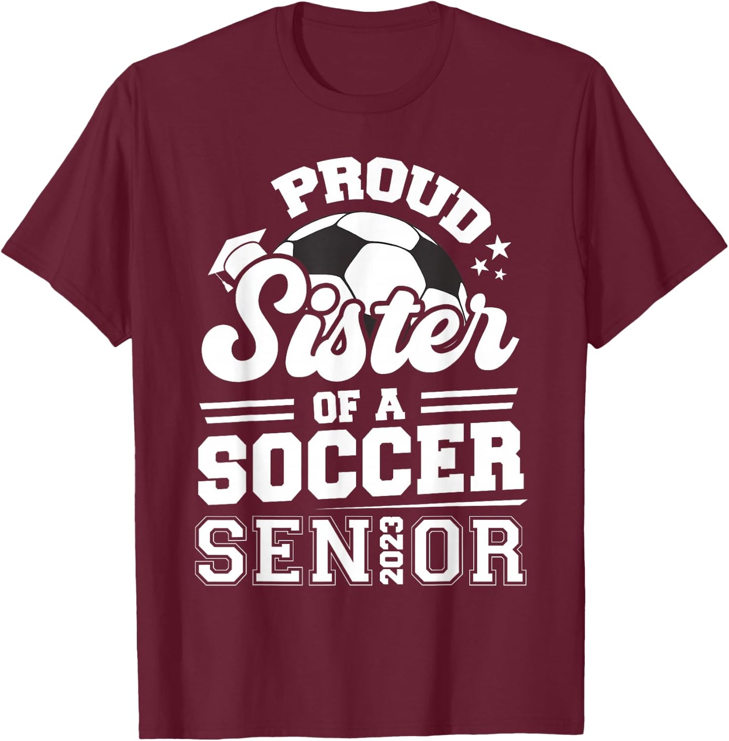 Proud Sister Of A Soccer Senior 2023 Graduation T-Shirt - T-Shirt | Maroon