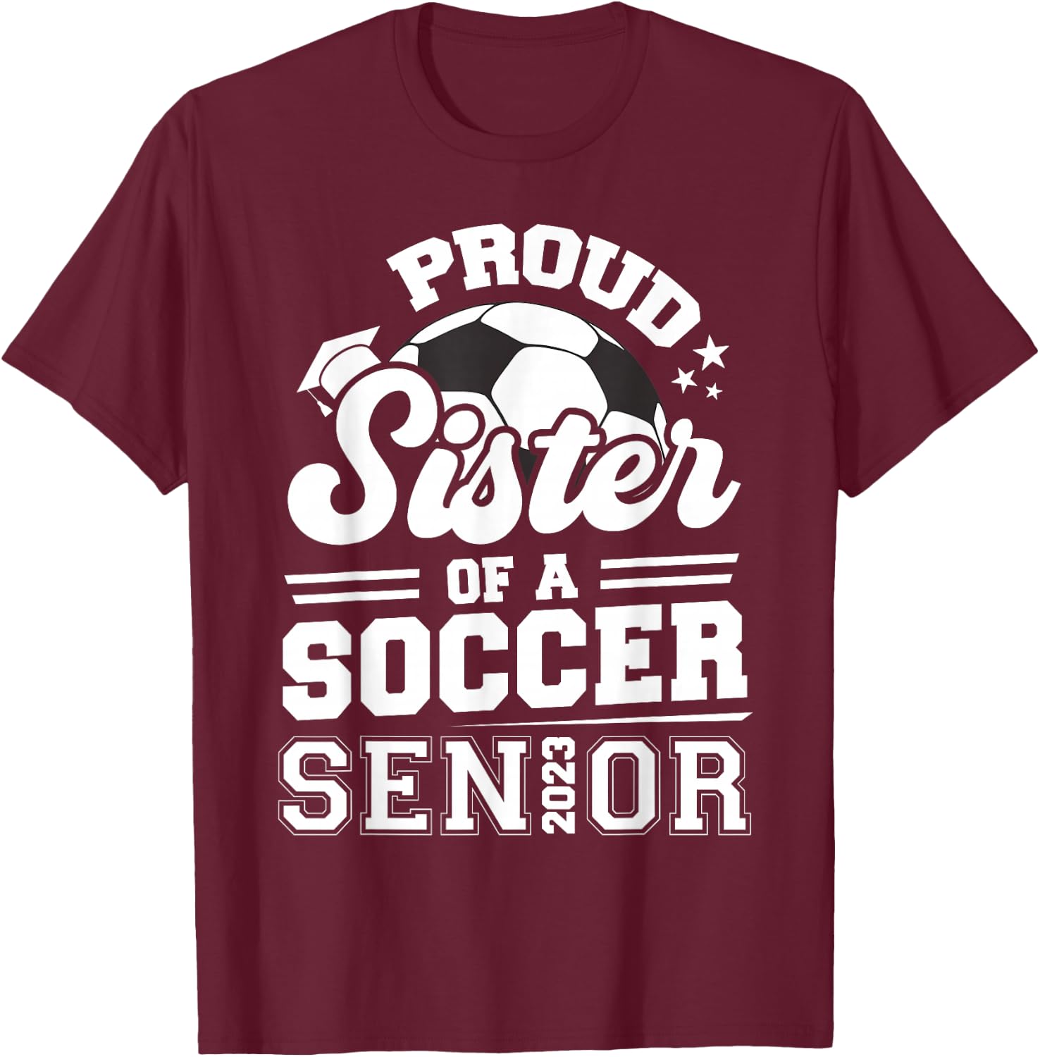 Proud Sister Of A Soccer Senior 2023 Graduation T-Shirt - T-Shirt | Maroon