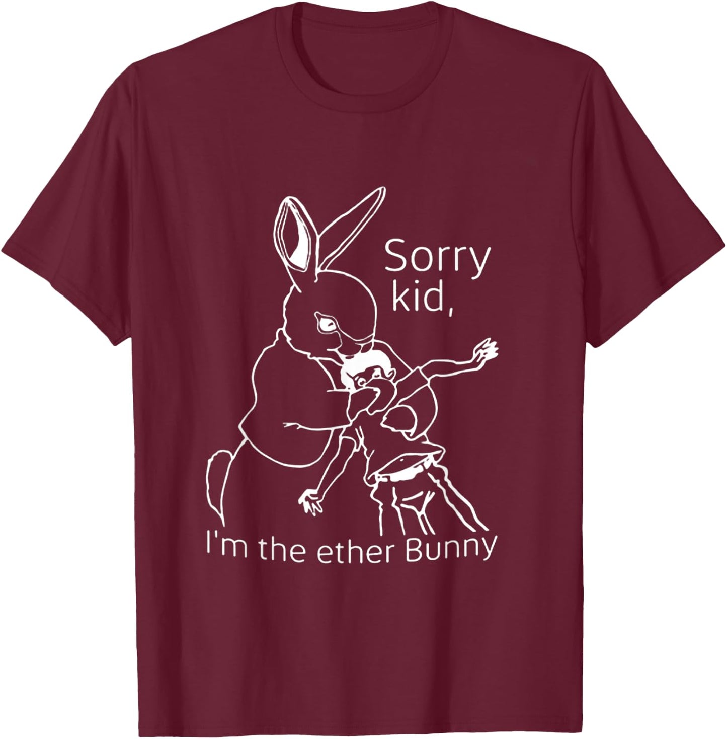 Sorry Kid I’m The Ether Bunny T-Shirt - T-Shirt | Maroon
