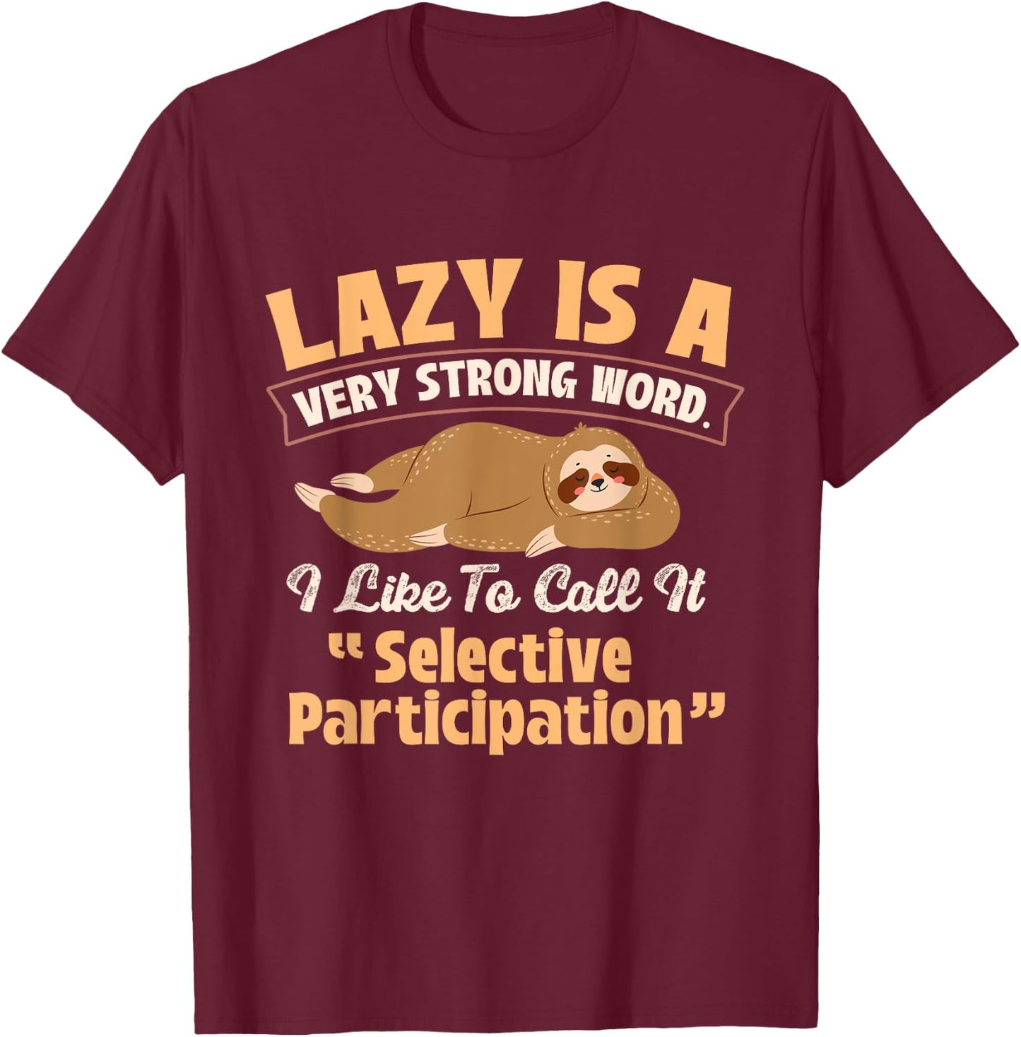 Lazy Is A Very Strong Word - Sleeping Sloth Animal Lover T-Shirt - T-Shirt | Maroon