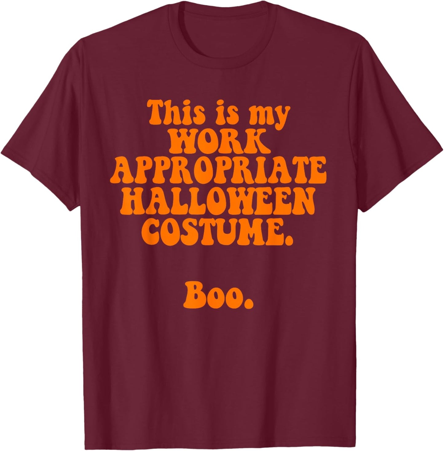 This Is My Work Appropriate Halloween Costume Boo Funny T-Shirt - T-Shirt | Maroon