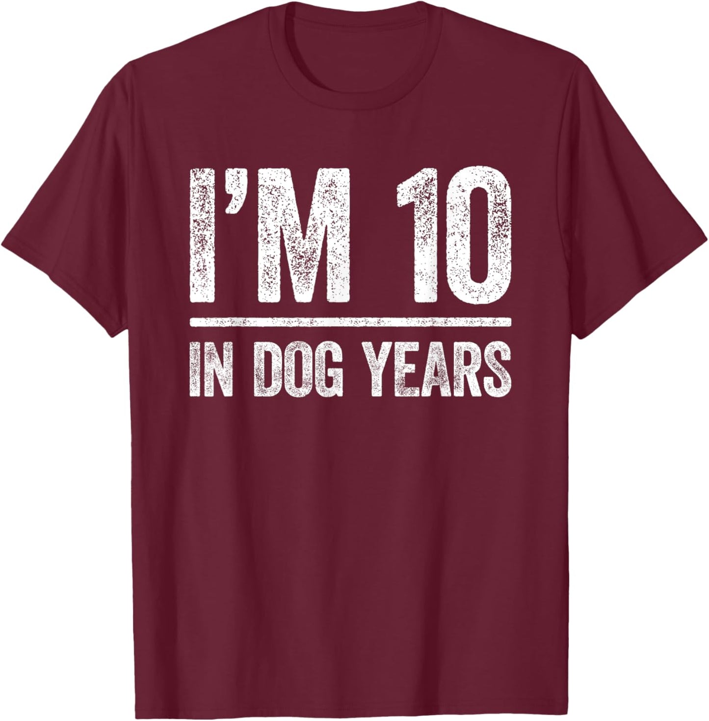 I'm 10 In Dog Years Shirt Men Women 70th Birthday T-Shirt - T-Shirt | Maroon