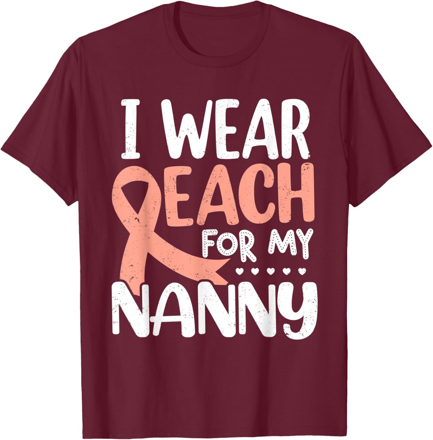 I Wear Peach For My Nanny Uterine Cancer Awareness T-Shirt - T-Shirt | Maroon