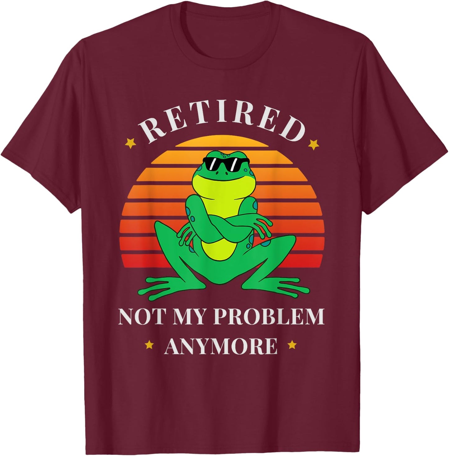 Retirement Not My Problem Anymore Funny Frog Retired T-Shirt - T-Shirt | Maroon