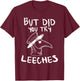 But Did You Try Leeches Plague Doctor Middle Age Medicines T-Shirt - T-Shirt | Maroon
