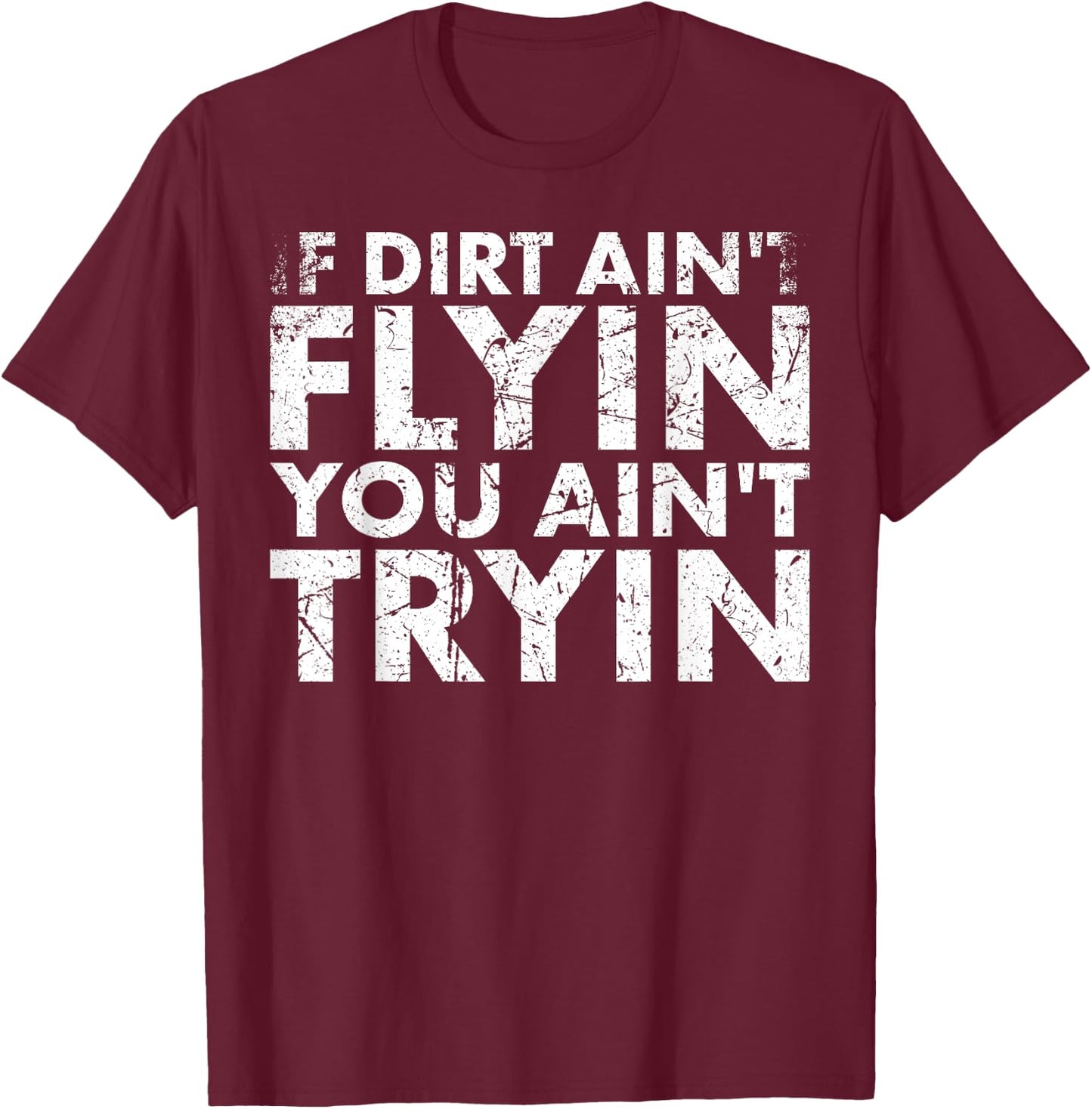 If Dirt Ain't Flying You Ain't Tryin For Biker Or Racing Fan T-Shirt - T-Shirt | Maroon