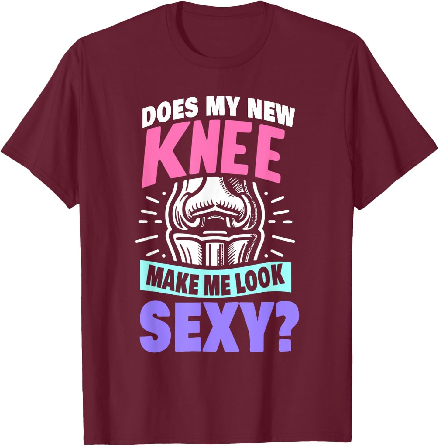 New Knee Surgery Recovery Gift Funny Knee Replacement T-Shirt - T-Shirt | Maroon
