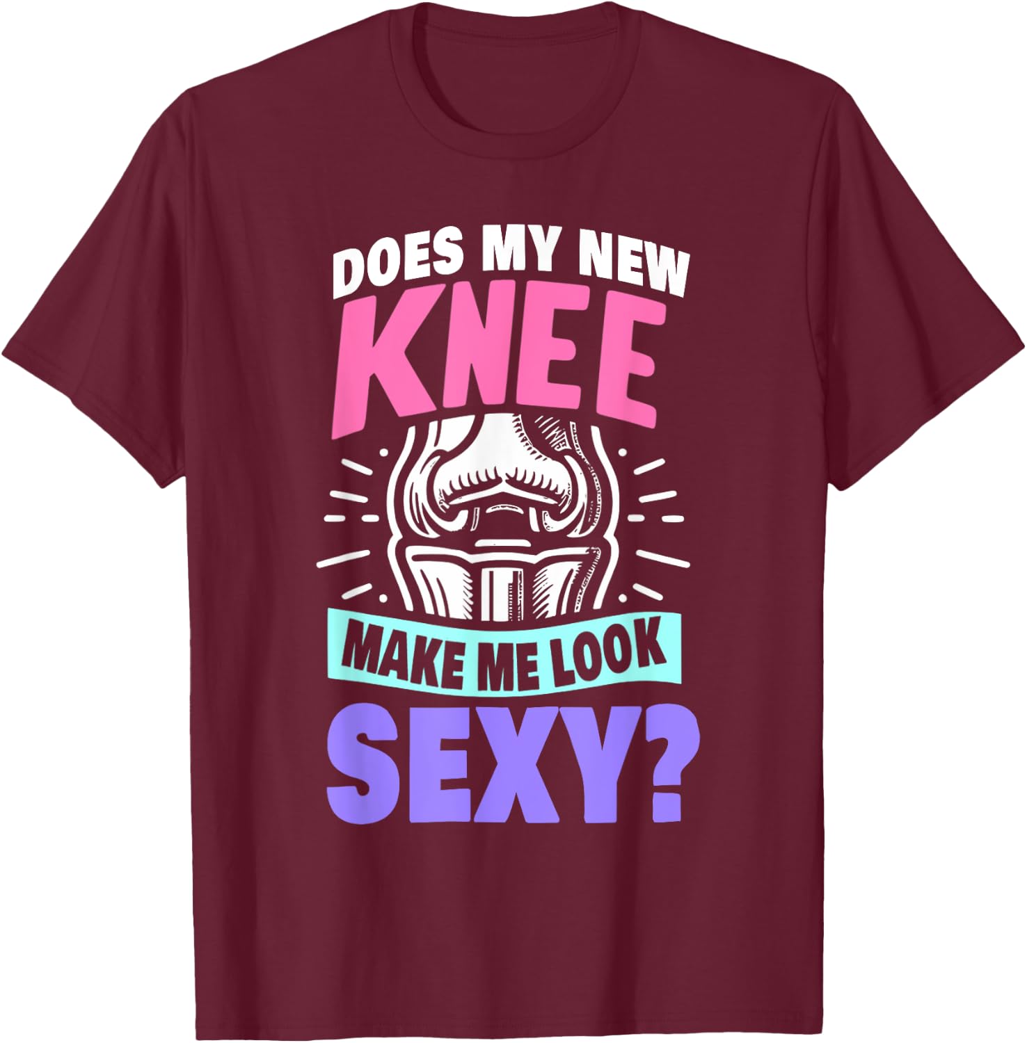 New Knee Surgery Recovery Gift Funny Knee Replacement T-Shirt - T-Shirt | Maroon