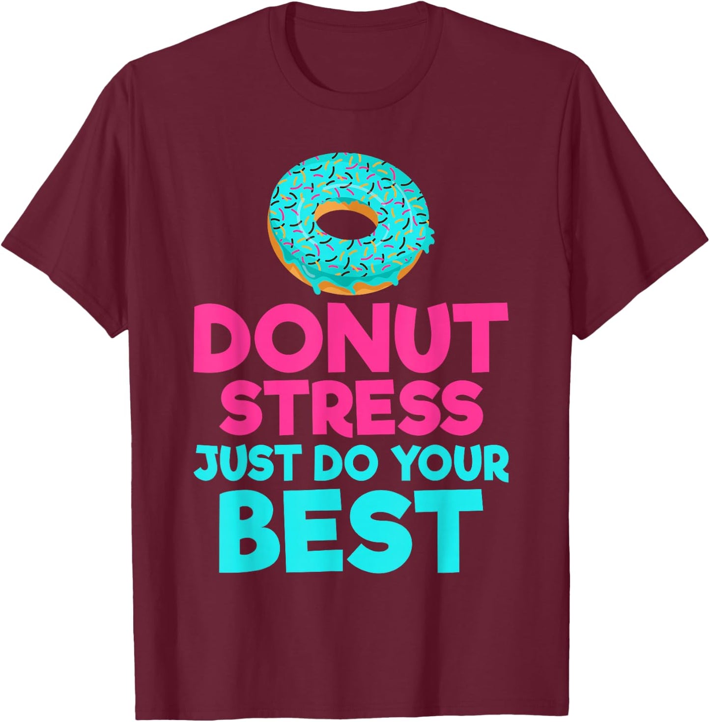Donut stress just do your best Snack Donut T-Shirt - T-Shirt | Maroon