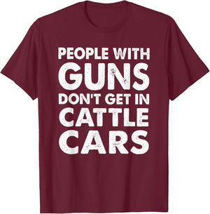 People With Guns Don't Get In Cattle Cars T-Shirt - T-Shirt | Maroon