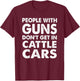 People With Guns Don't Get In Cattle Cars T-Shirt - T-Shirt | Maroon