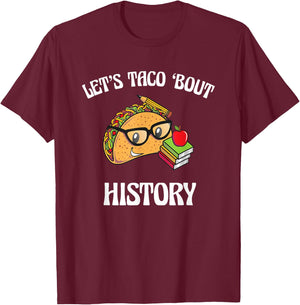 Lets Taco Bout History Funny Food Humor Foodie Historian Pun T-Shirt - T-Shirt | Maroon