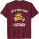 Lets Taco Bout History Funny Food Humor Foodie Historian Pun T-Shirt - T-Shirt | Maroon