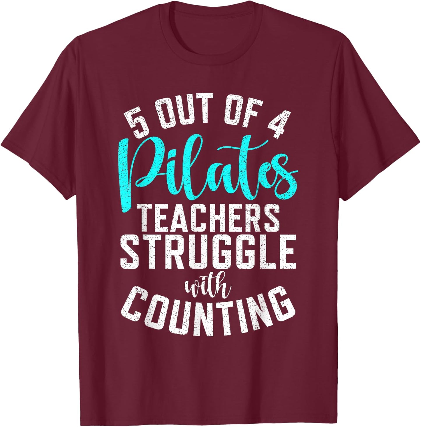 5 Out of 4 Pilates Teachers Struggle with Counting Pilates T-Shirt - T-Shirt | Maroon