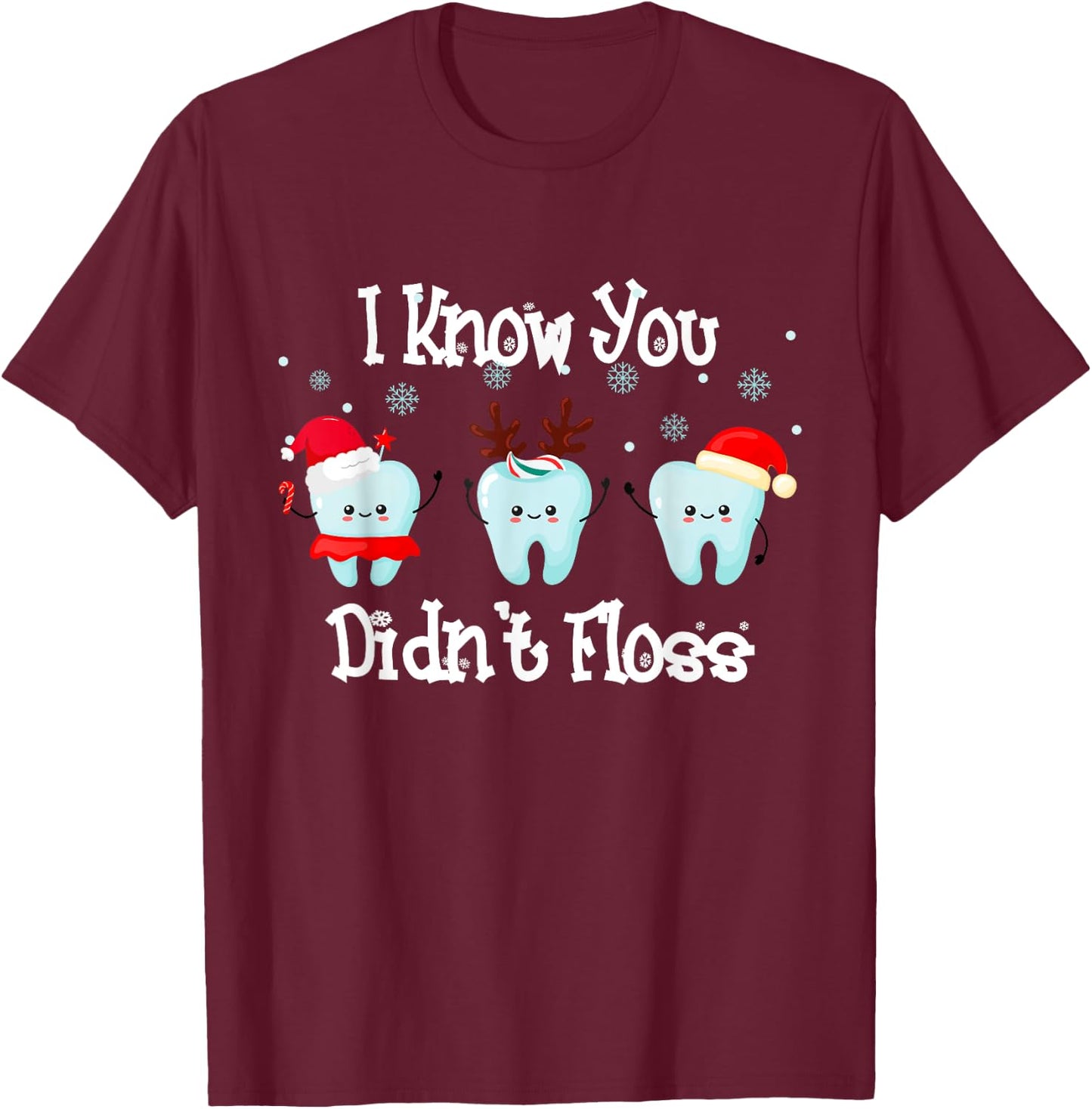 Dentist Dental Christmas Santa I Know You Didn't Floss T-Shirt - T-Shirt | Maroon