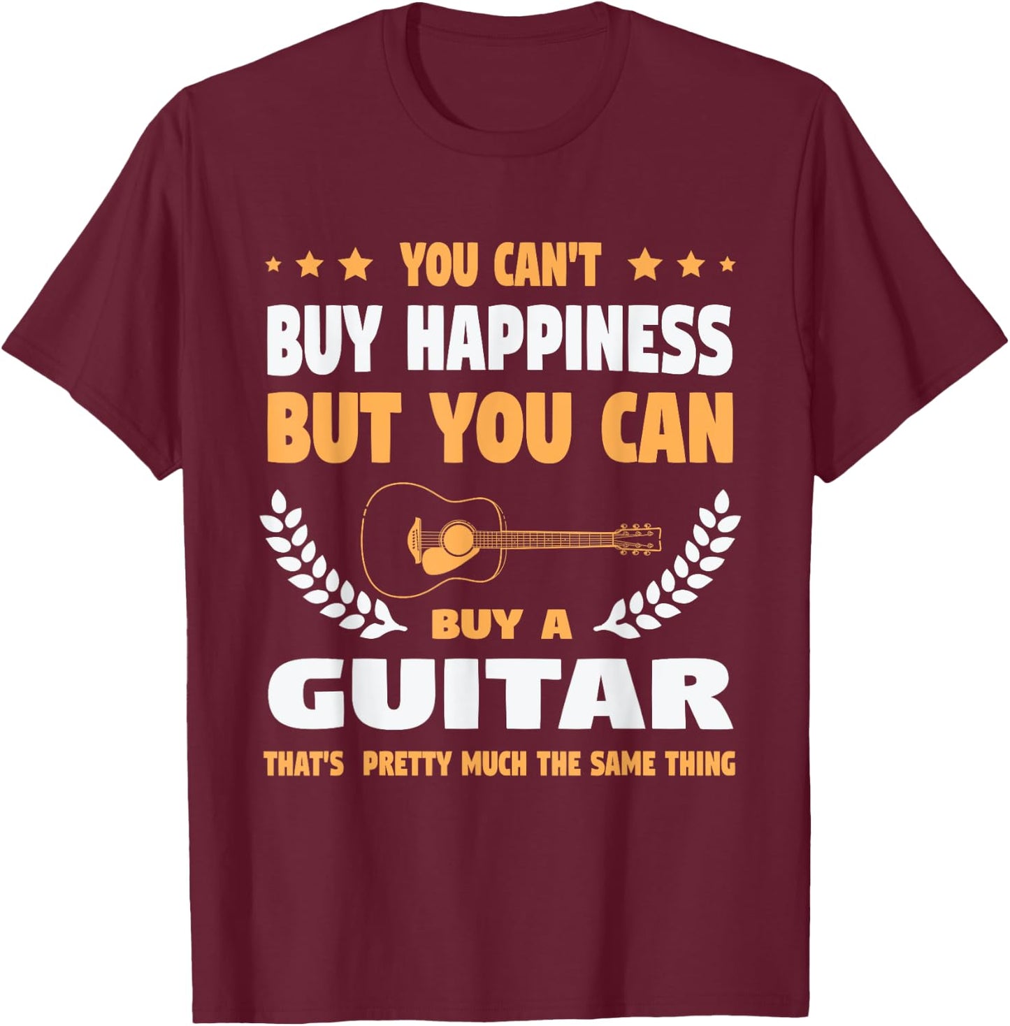 You Can't Buy Happiness but You Can Buy a Guitar Guitars T-Shirt - T-Shirt | Maroon