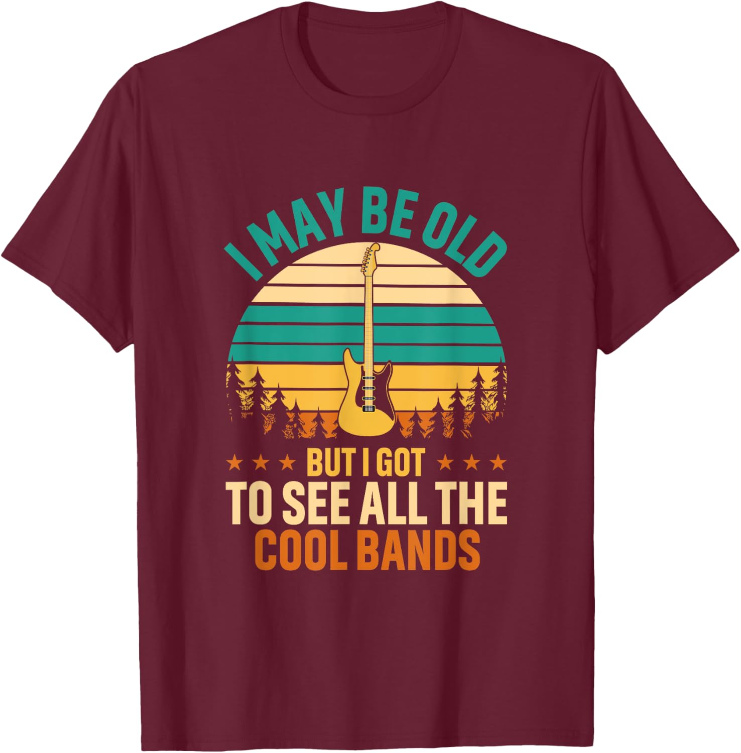 I May Be Old But I Got To See All The Cool Bands Funny Dad T-Shirt - T-Shirt | Maroon