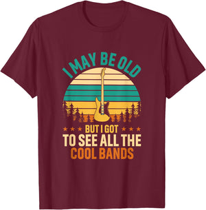 I May Be Old But I Got To See All The Cool Bands Funny Dad T-Shirt - T-Shirt | Maroon