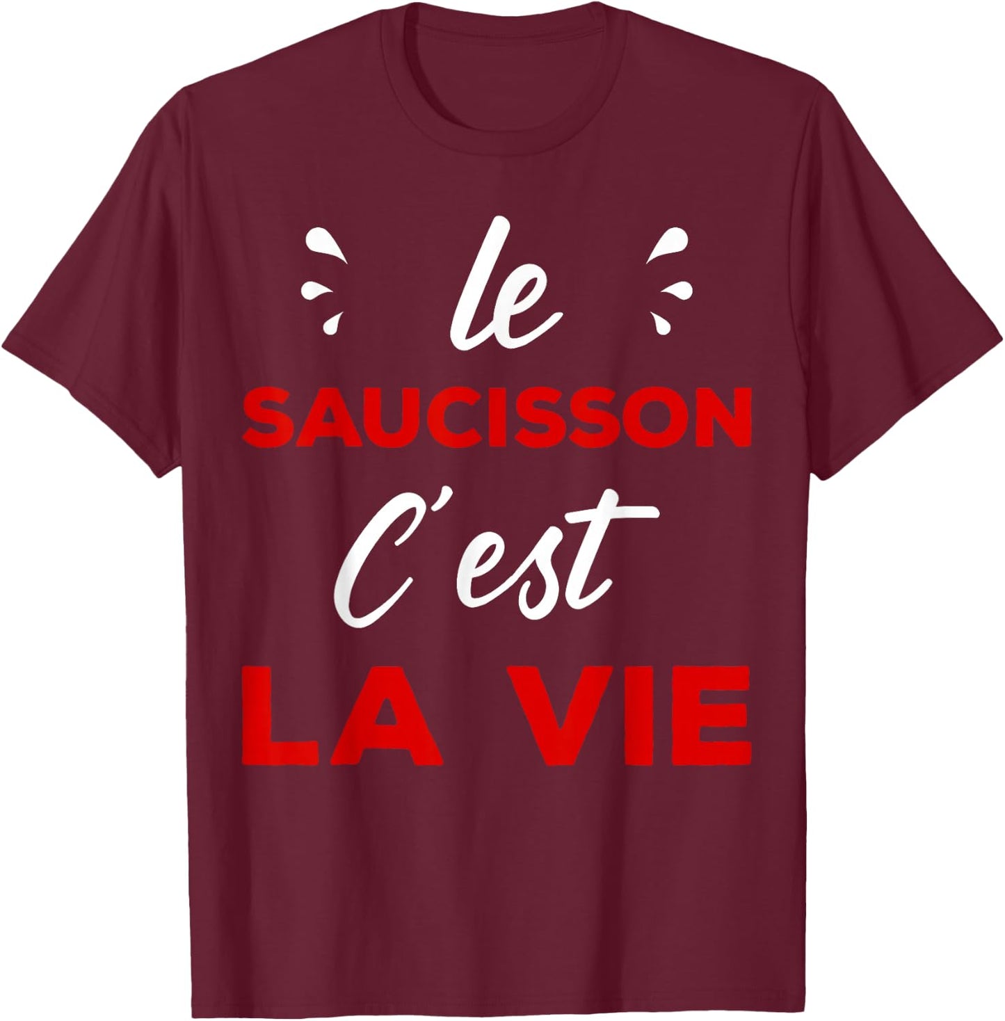 Humour Aperitif Passion le Sauisson c'est la vie T-Shirt - T-Shirt | Maroon
