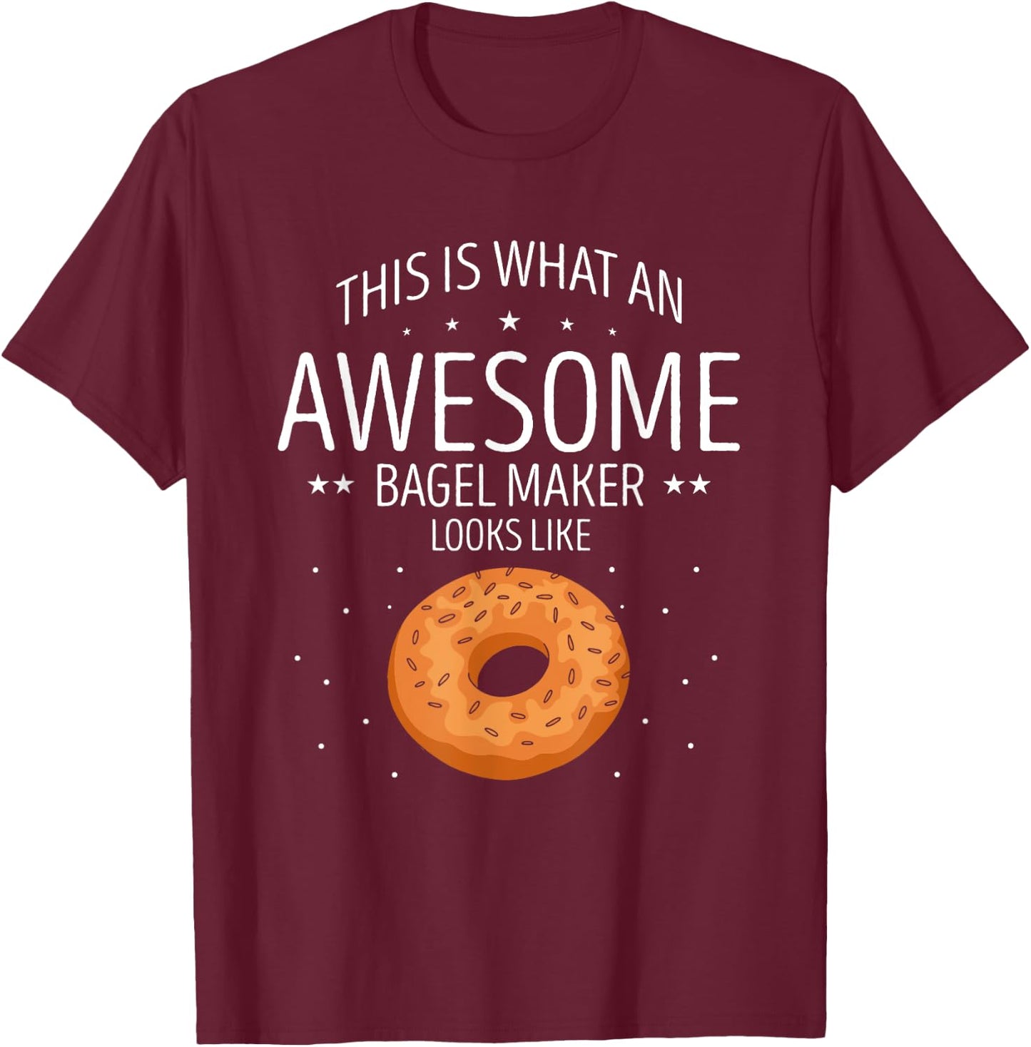 Bagel This Is What An Awesome Bagels Baker Bagel Lover T-Shirt - T-Shirt | Maroon