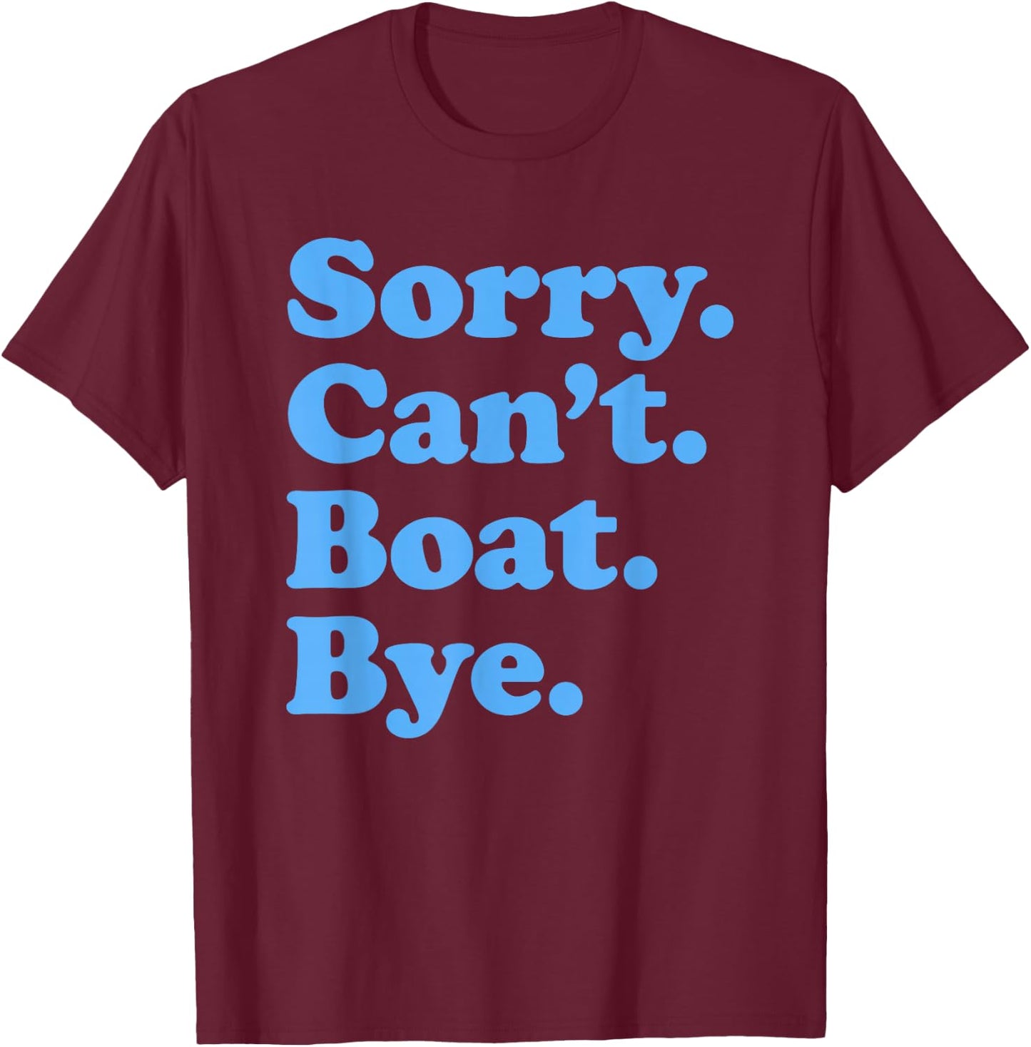 Sorry Can't Boat Bye T-Shirt - T-Shirt | Maroon