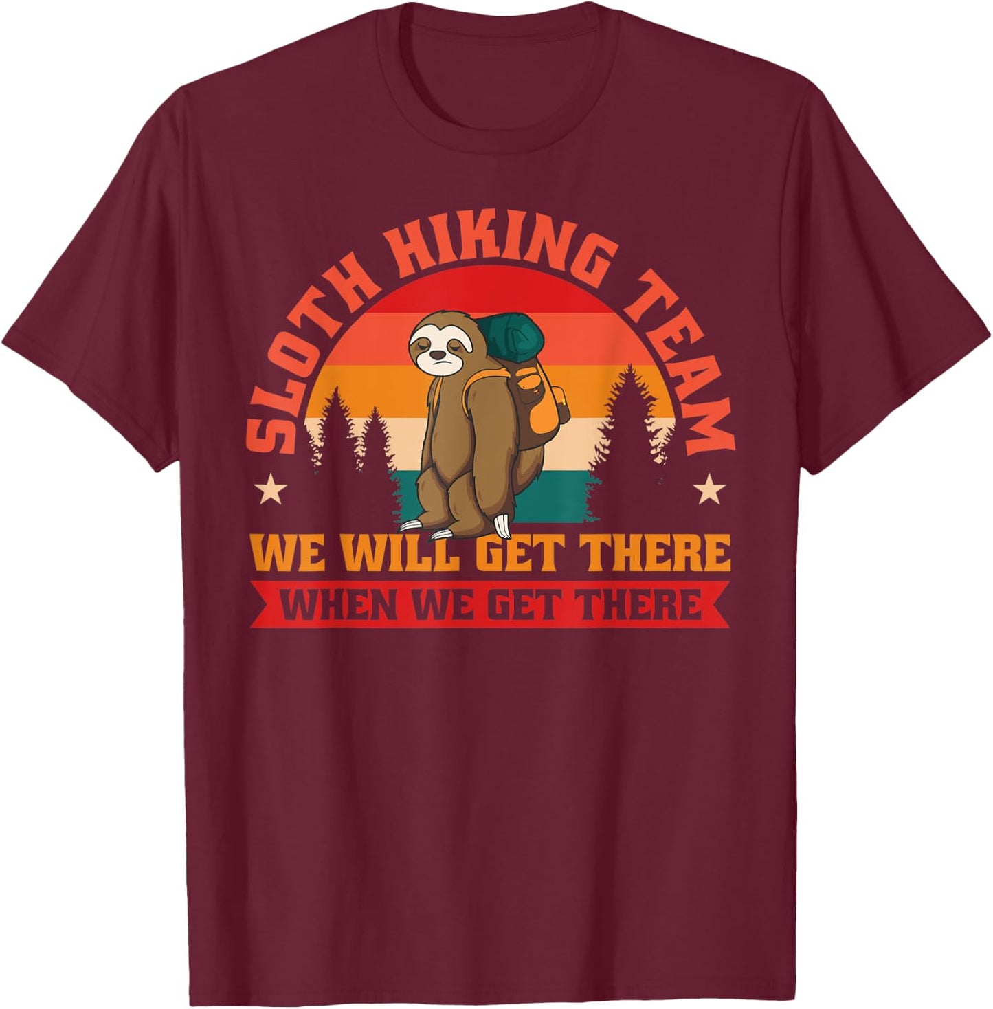 Sloth Hiking Team We Will Get There When We Get There T-Shirt - T-Shirt | Maroon