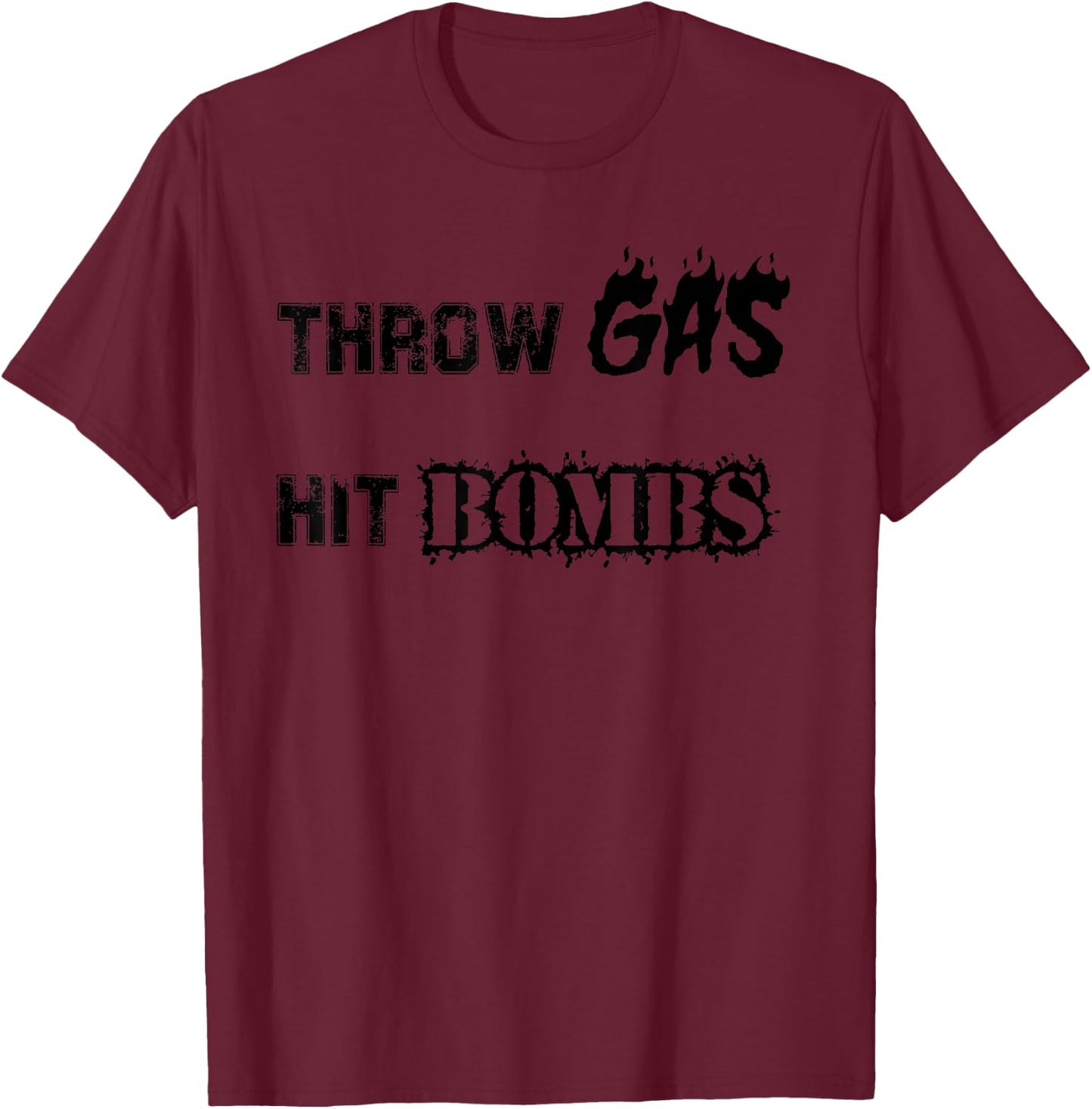 Throw Gas Hit Bombs Baseball T-Shirt - T-Shirt | Maroon