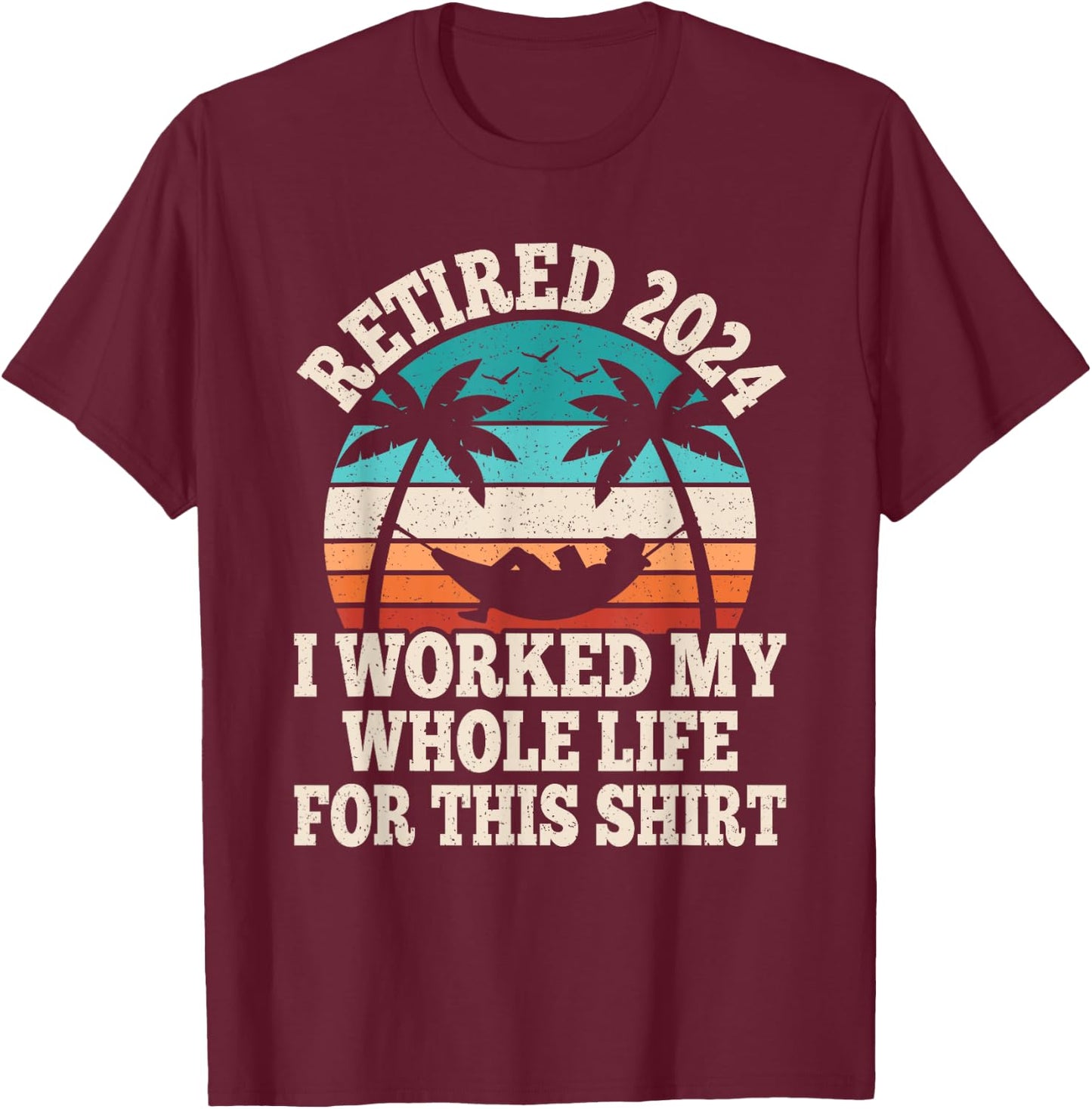 Retired 2024 Retire Retiring Funny Retirement Men Women T-Shirt - T-Shirt | Maroon