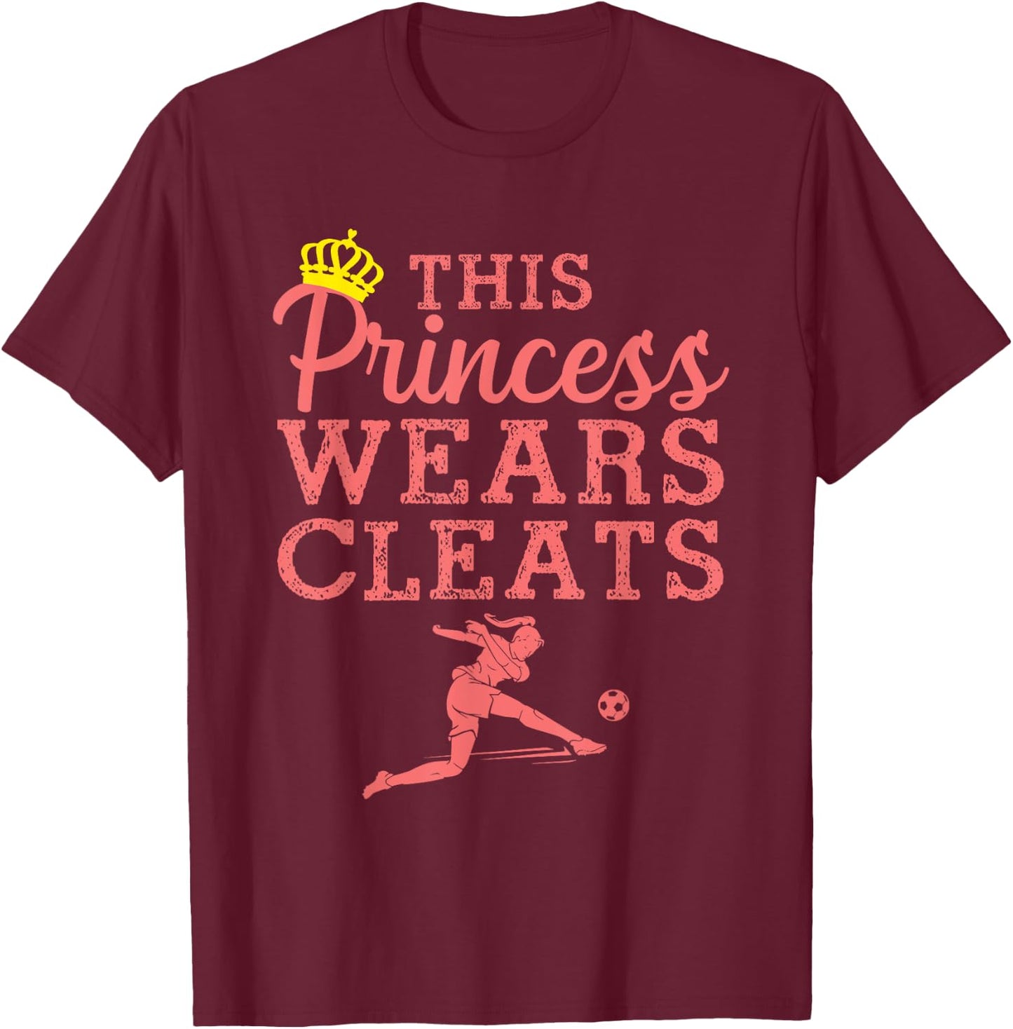 Cool Soccer Girls Princess Wears Cleats Football T-Shirt - T-Shirt | Maroon