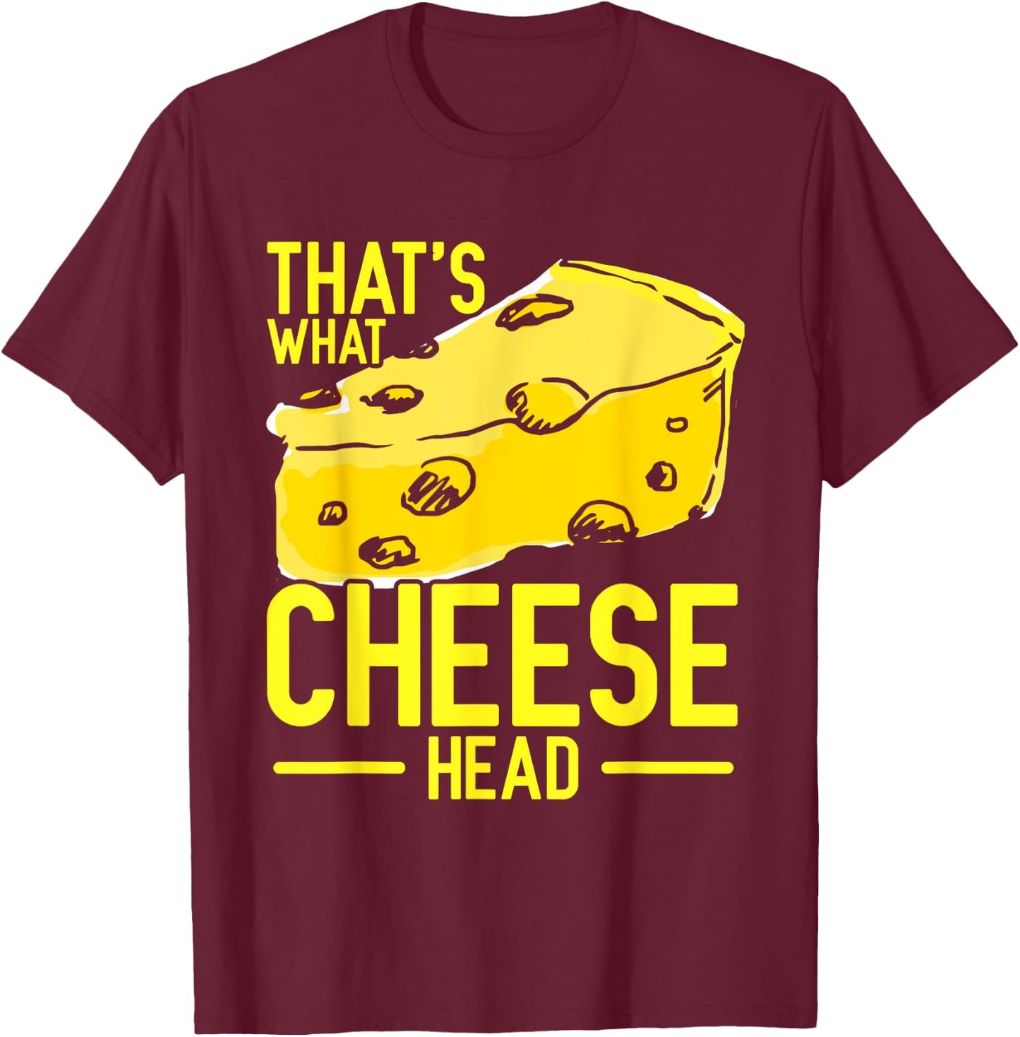 That's What Cheese Head T-Shirt - T-Shirt | Maroon