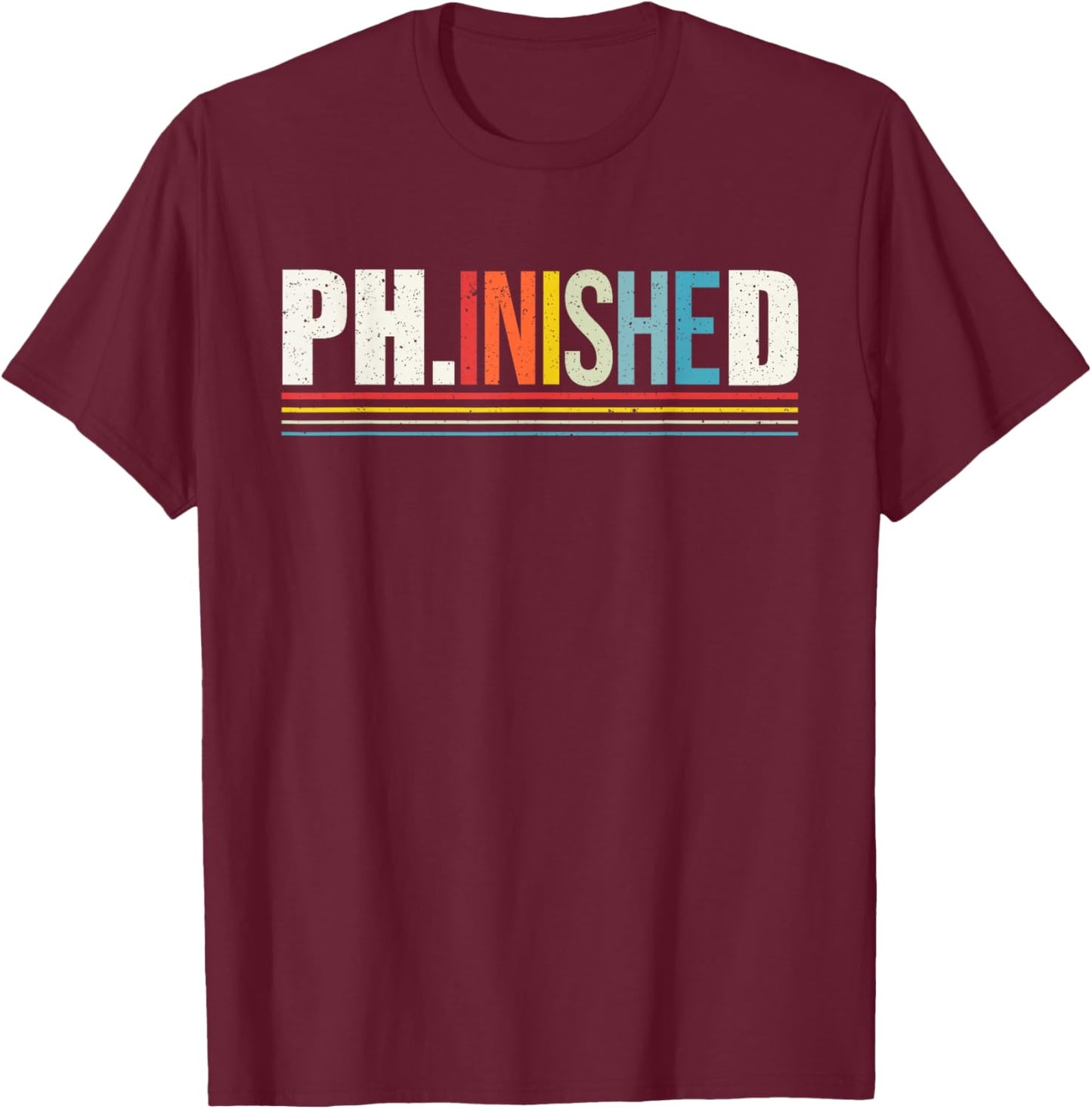 Ph.inished Ph.D Doctor of Philosophy T-Shirt - T-Shirt | Maroon