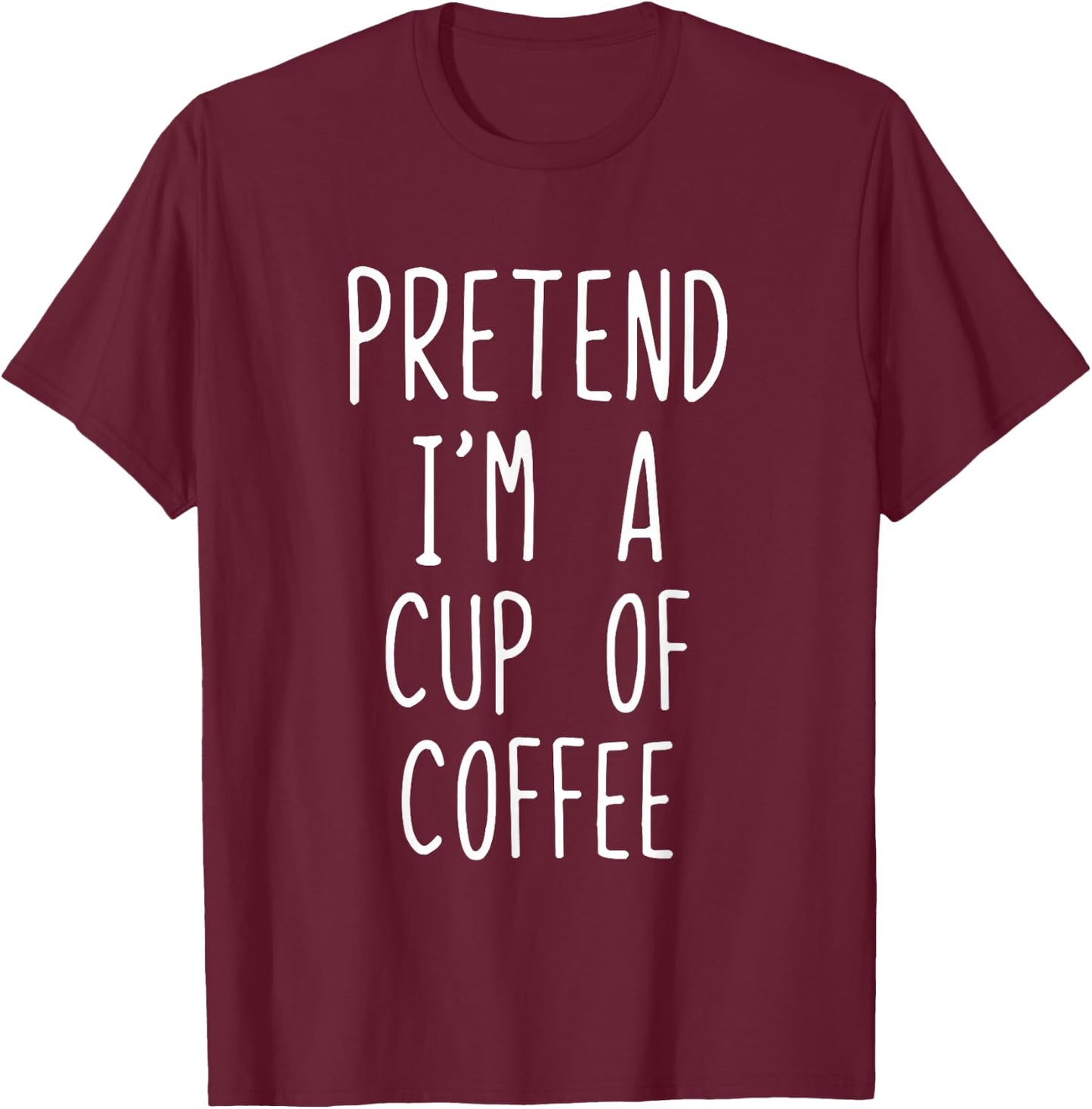 Pretend Im A Cup Of Coffee Costume Halloween Lazy Adult Kids T-Shirt - T-Shirt | Maroon