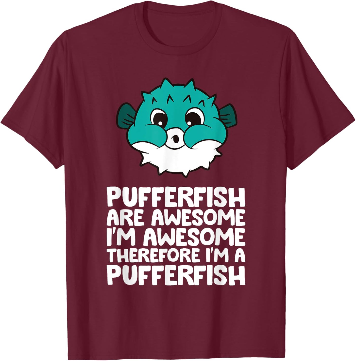 Cute Pufferfish And Gifts Pufferfish Are Awesome Im Awesome Therefore Im A Pufferfish Black Women's Casual Small T-Shirt - T-Shirt | Maroon