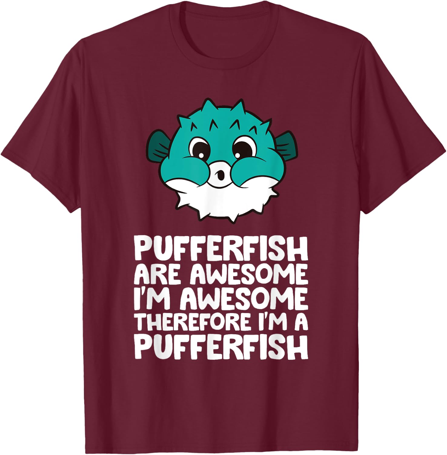 Cute Pufferfish And Gifts Pufferfish Are Awesome Im Awesome Therefore Im A Pufferfish Black Women's Casual Small T-Shirt - T-Shirt | Maroon