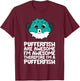 Cute Pufferfish And Gifts Pufferfish Are Awesome Im Awesome Therefore Im A Pufferfish Black Women's Casual Small T-Shirt - T-Shirt | Maroon