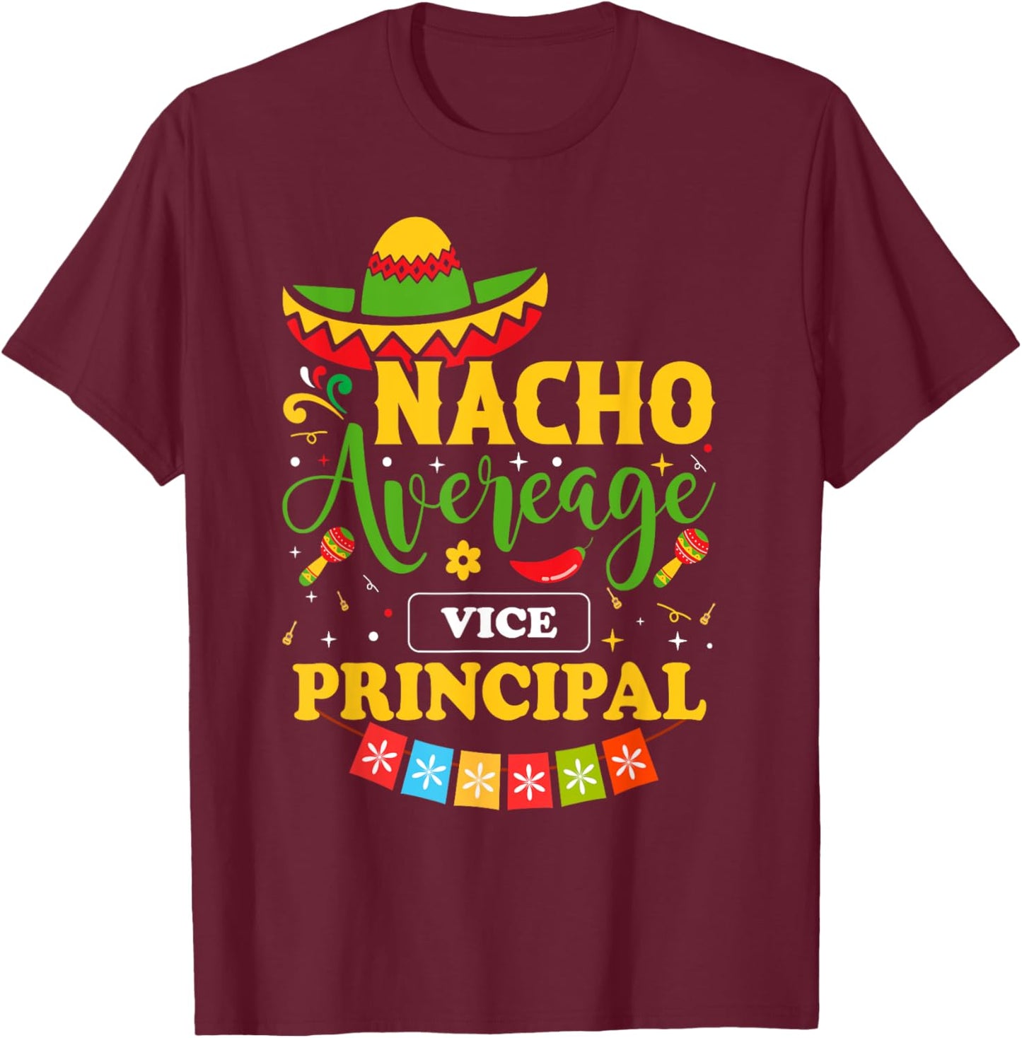 Cinco de mayo nacho average Vice Principal T-Shirt - T-Shirt | Maroon