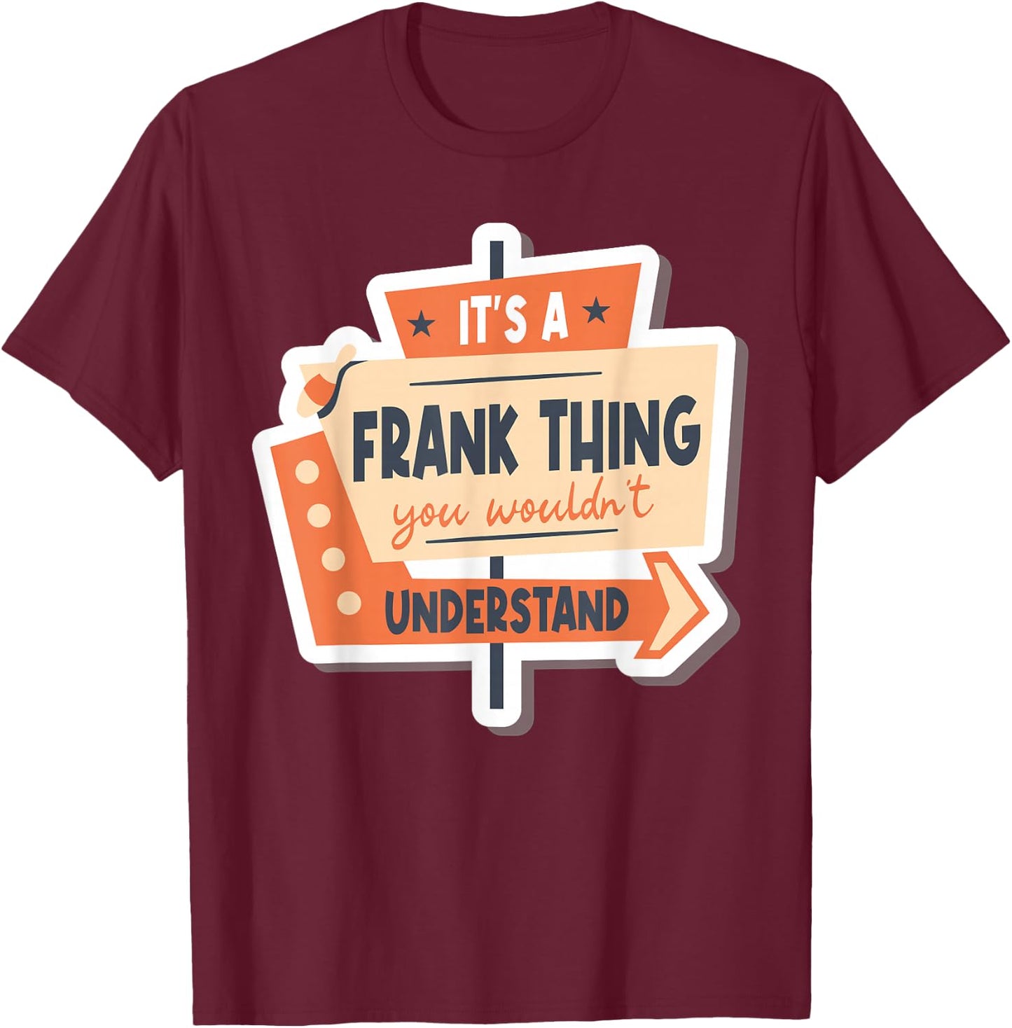 It's A Frank Thing You Wouldn't Understand T-Shirt - T-Shirt | Maroon