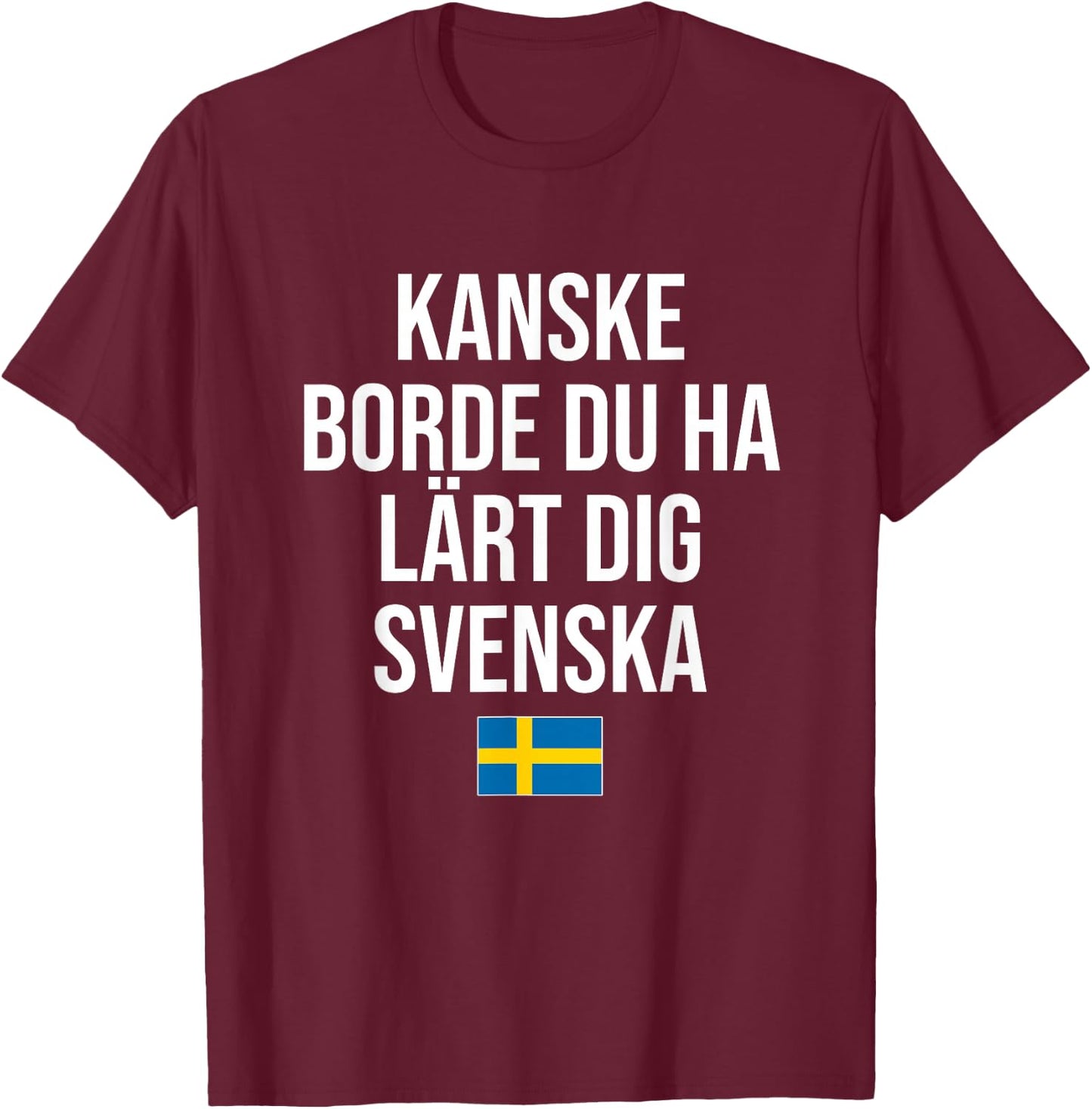 Maybe You Should Have Learned Swedish Sweden T-Shirt - T-Shirt | Maroon