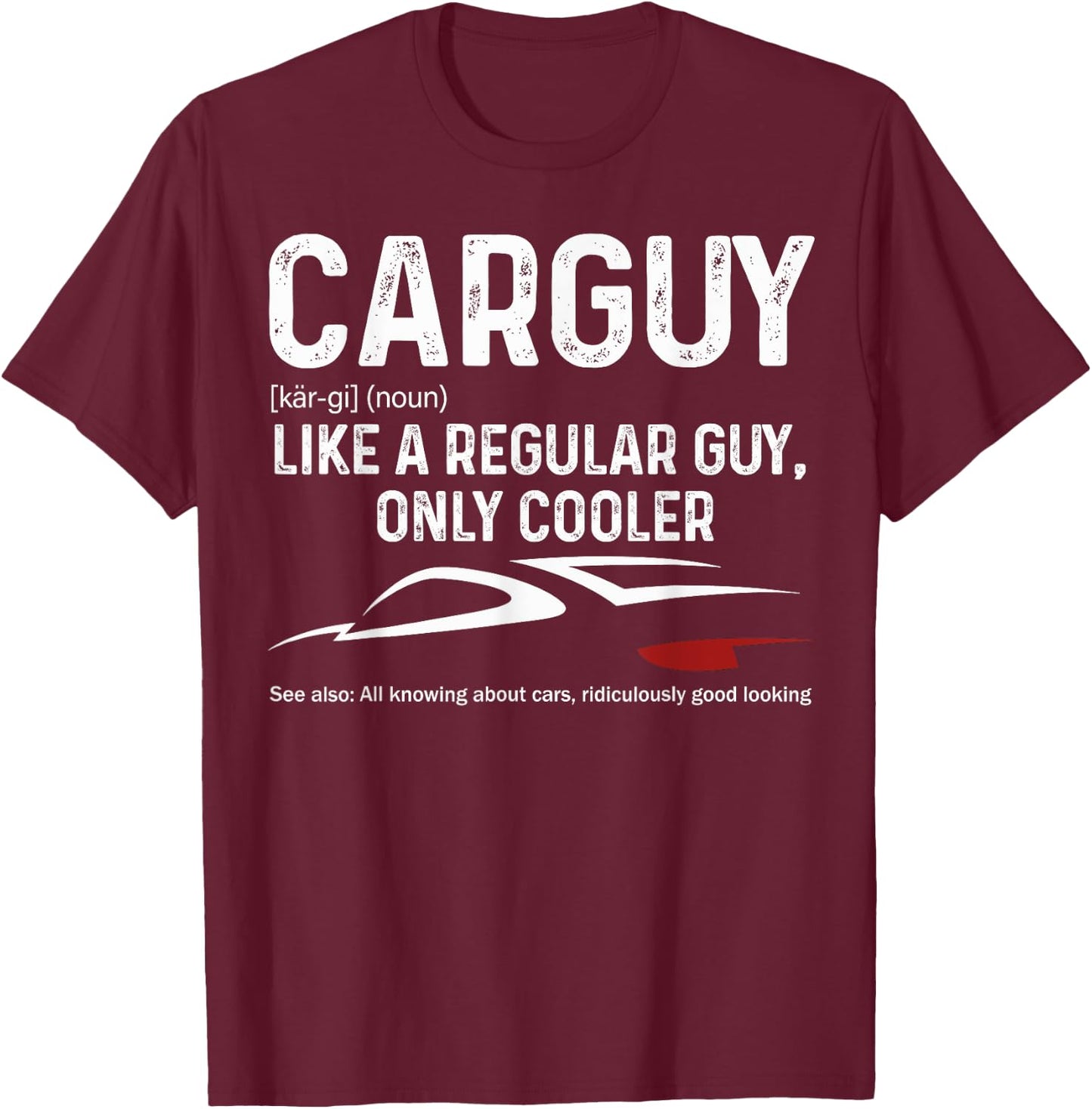 CarGuy Definition Car Lover Auto Mechanic Muscle Car Fun T-Shirt - T-Shirt | Maroon