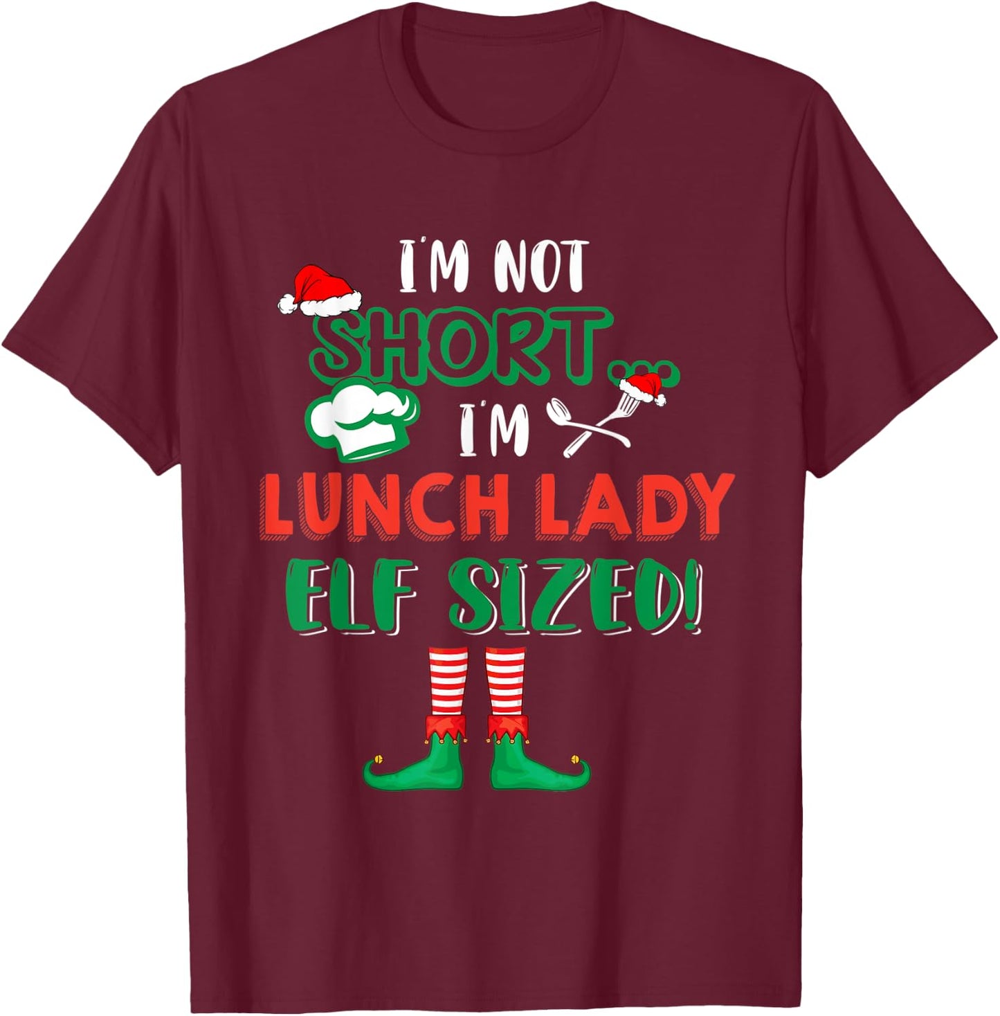 I'm Not Short I'm Lunch Lady Elf Sized Costume X-mas Elf T-Shirt - T-Shirt | Maroon